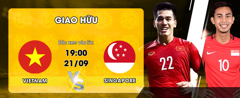 ĐT Việt Nam vs Đt Singapore vào 19h00 ngày 21 tháng 9