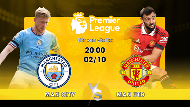 Link xem trực tiếp Man City vs MU ngày 02-10