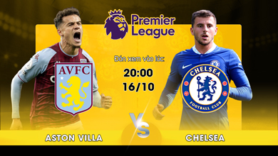 Link xem trực tiếp Aston Villa vs Chelsea