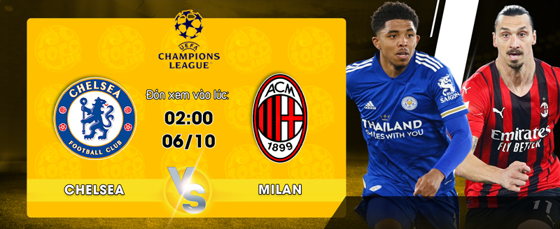 Nhận định Chelsea vs AC Milan, Champions League, 02h - 06/10