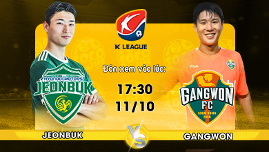 Link xem trực tiếp Jeonbuk vs Gangwon 17:30 ngày 11/10/2022