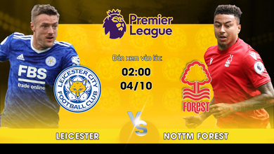 Leicester City vs Nottingham Forest - Link xem trực tiếp hôm nay