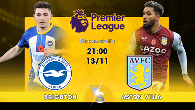 Link xem trực tiếp Brighton & Hove Albion vs Aston Villa