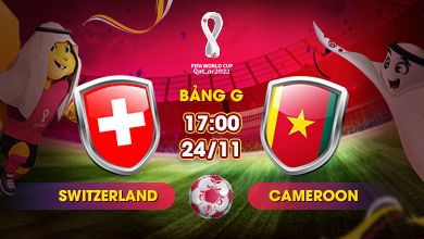 Link xem trực tiếp Switzerland vs Cameroon