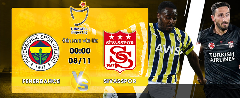 Link xem trực tiếp Fenerbahce vs Sivasspor