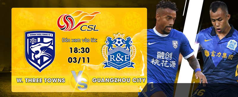 Link xem trực tiếp Wuhan Three Towns vs Guangzhou City