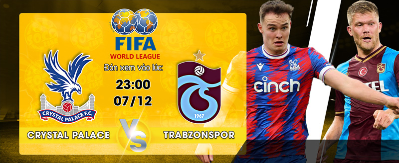 Link xem trực tiếp Crystal Palace vs Trabzonspor