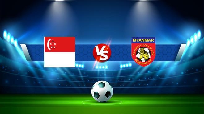 Diễn biến hiệp 1 giữa ĐT Myanmar và Singapore tại AFF Cup với thế trận cân bằng